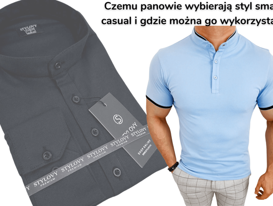 Czemu panowie wybierają styl smart casual i gdzie można go wykorzystać?