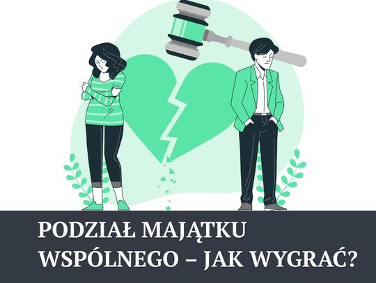 Podział majątku wspólnego – jak wygrać?