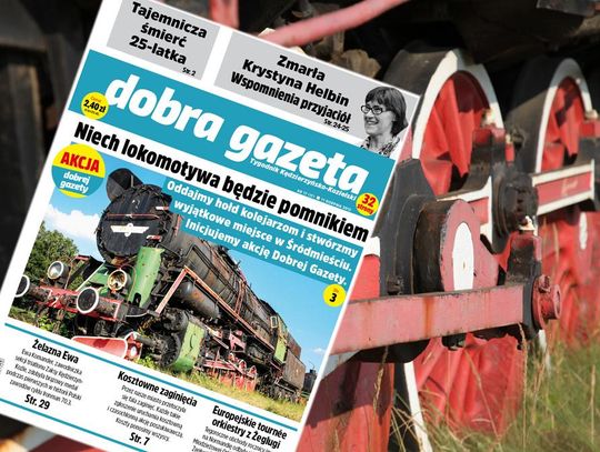 Tygodnik Dobra Gazeta: Niech lokomotywa będzie pomnikiem w hołdzie kolejarzom. ZDJĘCIA