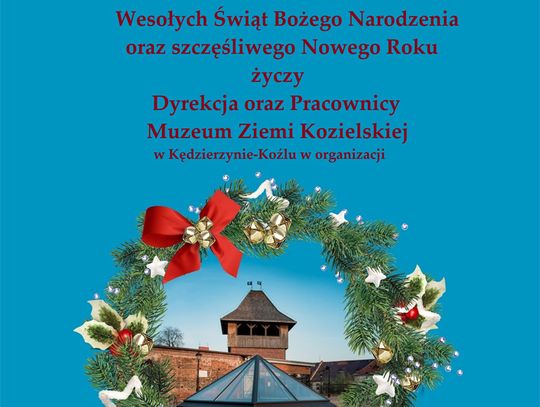 Życzenia świąteczne i noworoczne Muzeum Ziemi Kozielskiej dla Czytelników KK24.pl