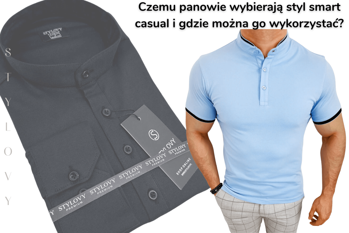 Czemu panowie wybierają styl smart casual i gdzie można go wykorzystać?