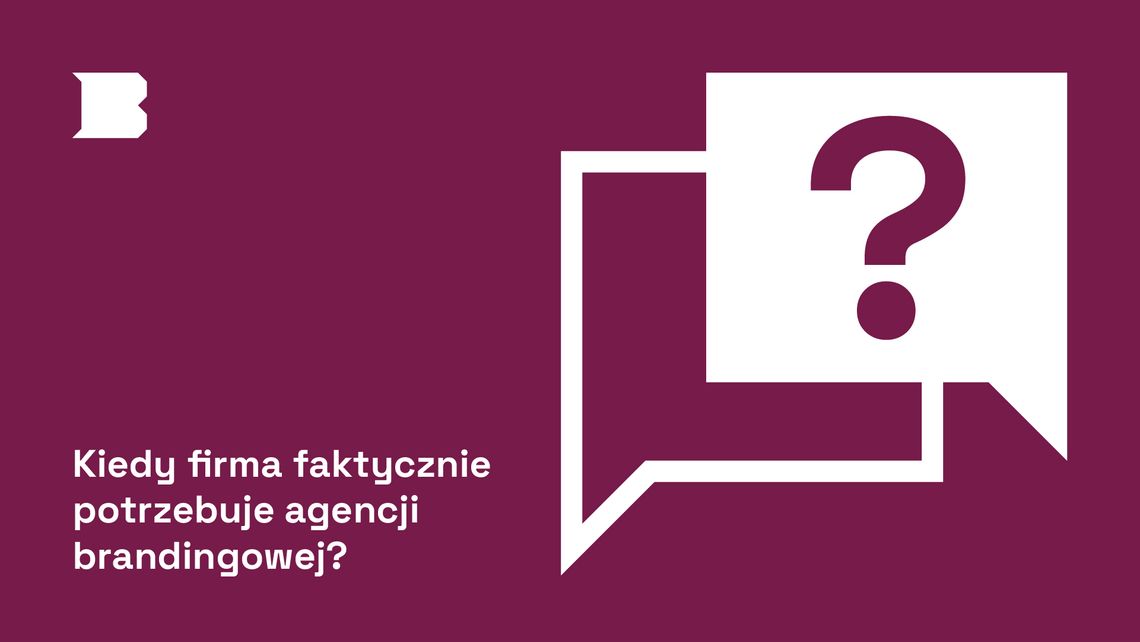 Kiedy firma faktycznie potrzebuje agencji brandingowej?