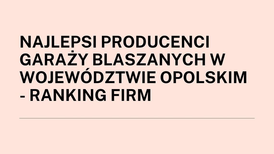 Najlepsi producenci garaży blaszanych w województwie opolskim - ranking firm